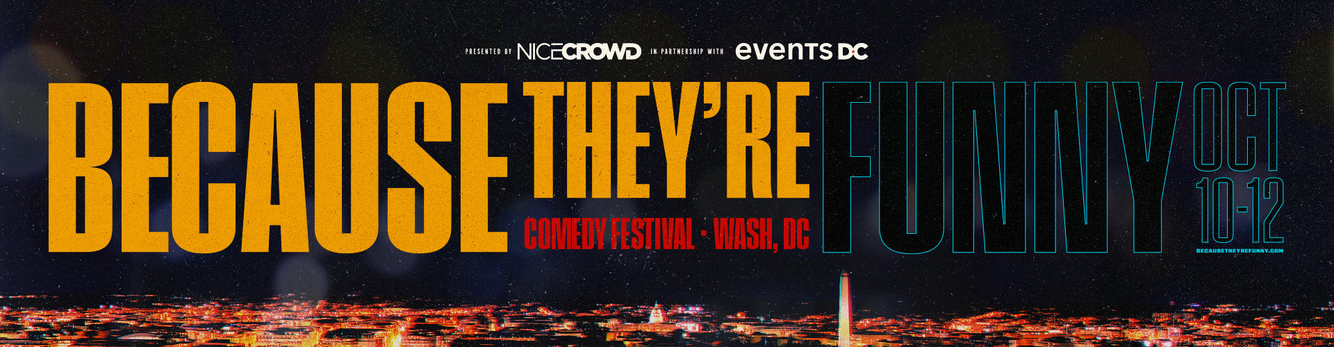 Presented by NICE CROWD in partnership with Events DC - BECAUSE THEY'RE FUNNY COMEDY FESTIVAL - Washington, DC - Oct 10-12